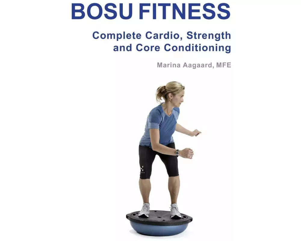 Bosu Fitness - Complete Cardio, Strength and Core Conditioning