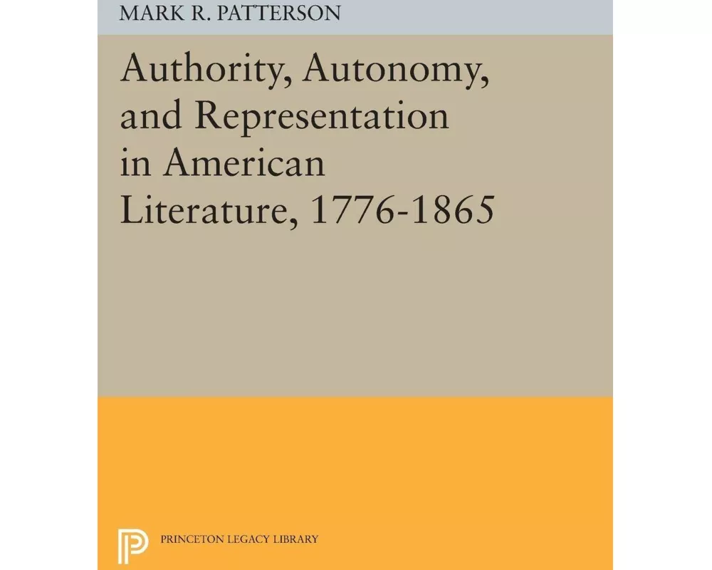Authority, Autonomy, and Representation in American Literature, 1776-1865