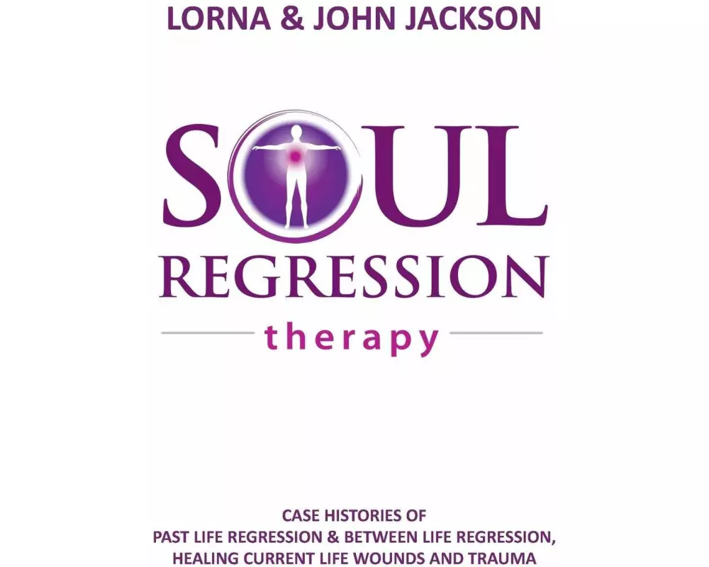 Soul Regression Therapy - Past Life Regression and Between Life Regression, Healing Current Life Wounds and Trauma