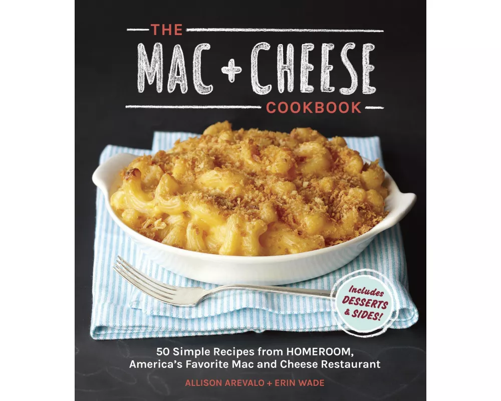 The Mac + Cheese Cookbook