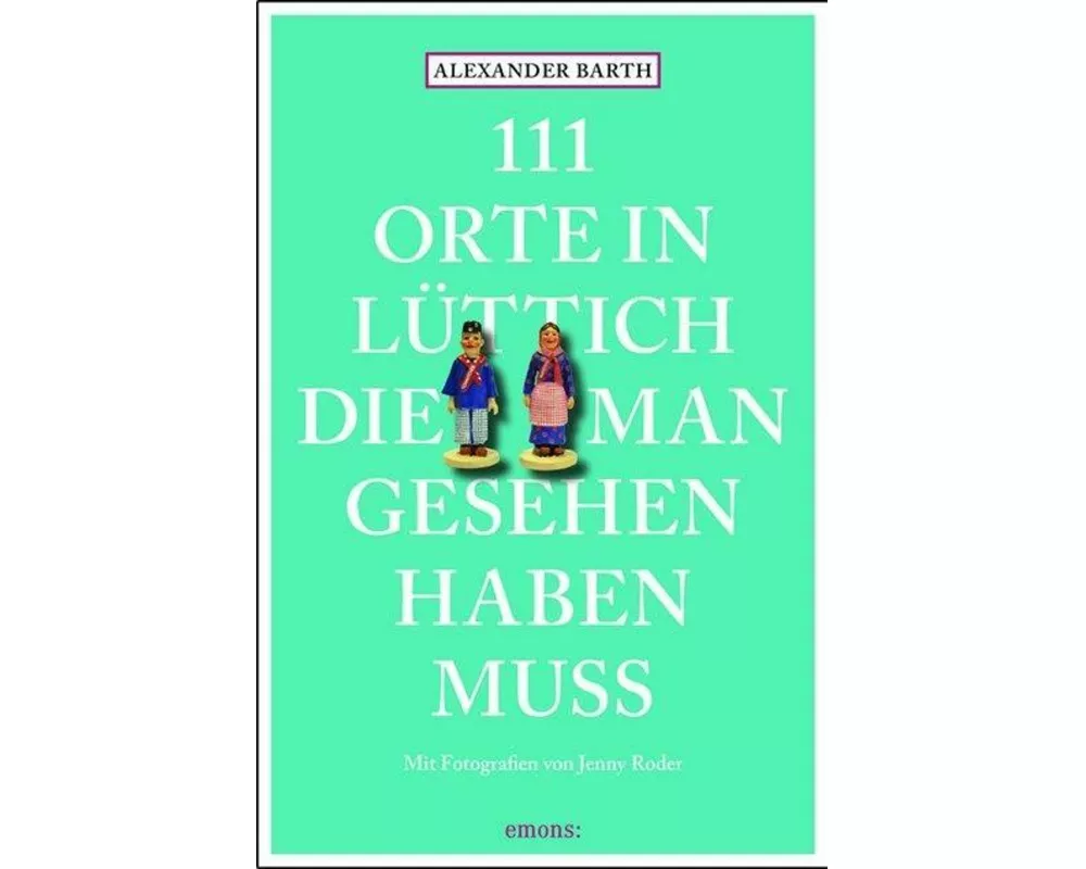 111 Orte in Lüttich, die man gesehen haben muss