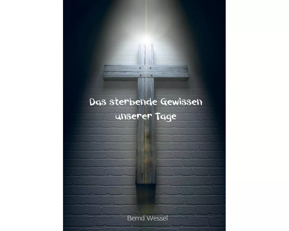 Das sterbende Gewissen unserer Tage