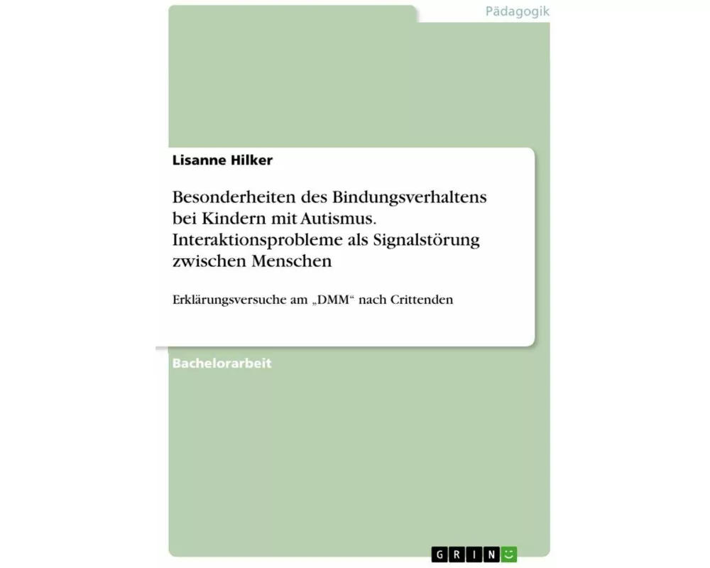 Besonderheiten des Bindungsverhaltens bei Kindern mit Autismus. Interaktionsprobleme als Signalstörung zwischen Menschen