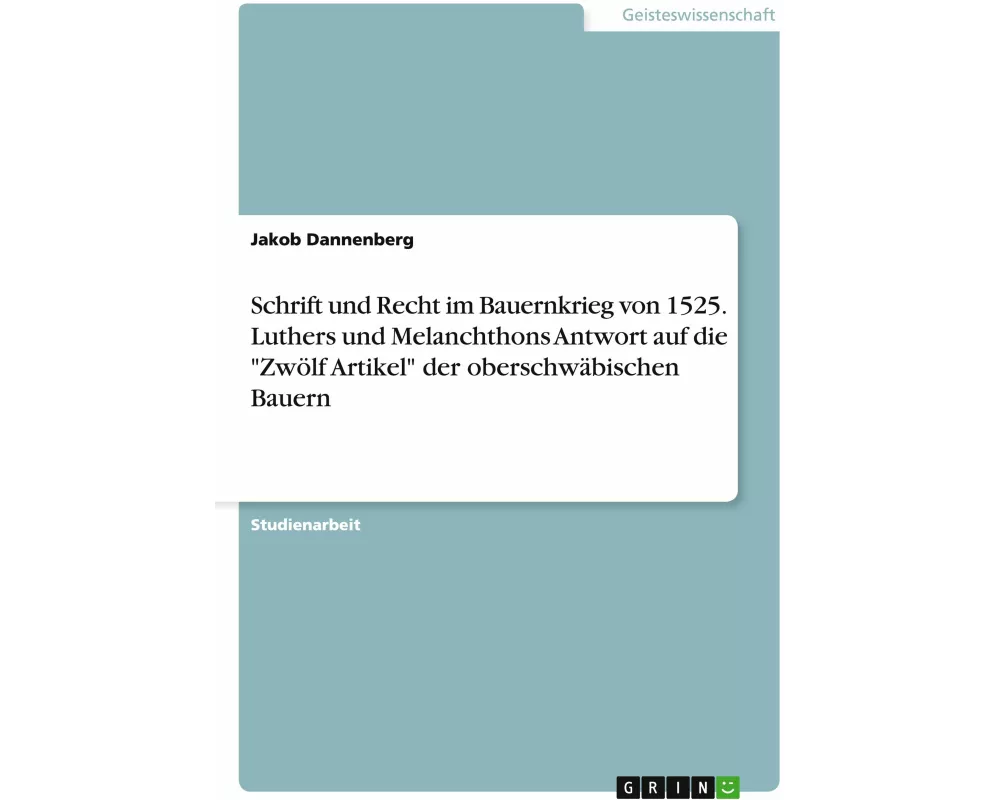 Schrift und Recht im Bauernkrieg von 1525. Luthers und Melanchthons Antwort auf die "Zwölf Artikel" der oberschwäbischen Bauern