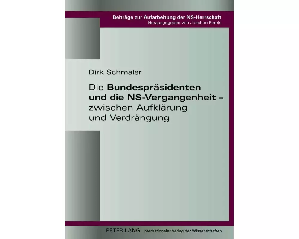 Die Bundespräsidenten und die NS-Vergangenheit ¿ zwischen Aufklärung und Verdrängung