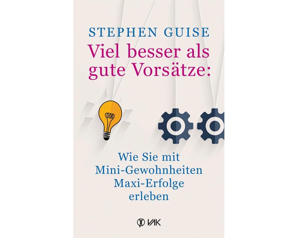 Viel besser als gute Vorsätze: Wie Sie mit Mini-Gewohnheiten Maxi-Erfolge erleben