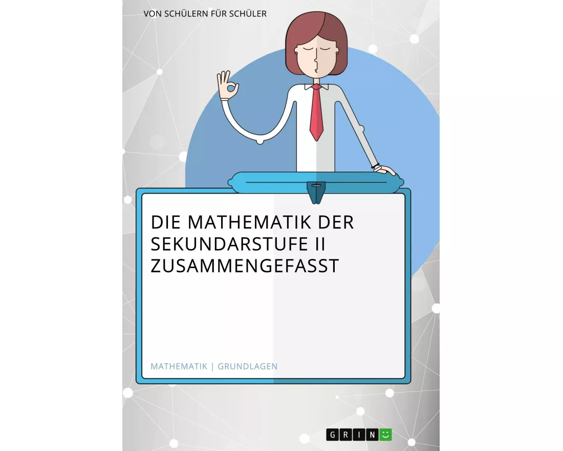 Die Mathematik der Sekundarstufe II zusammengefasst