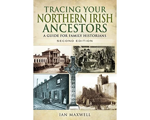Tracing Your Northern Irish Ancestors: A Guide for Family Historians - Second Edition