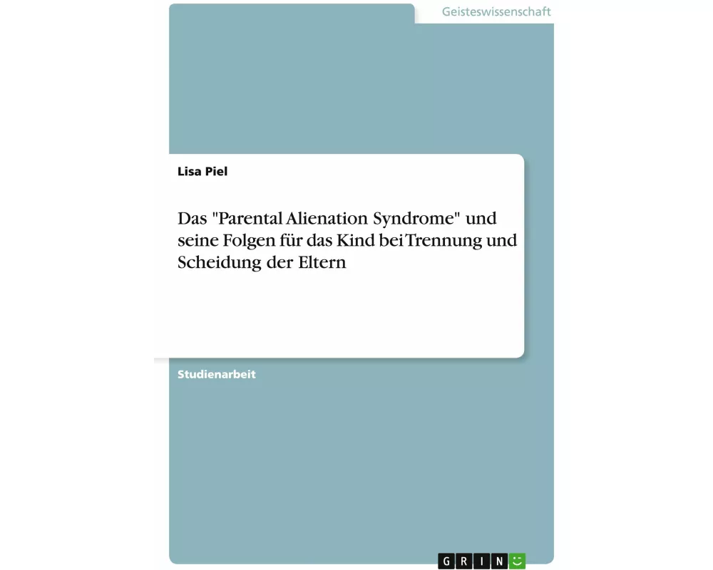 Das "Parental Alienation Syndrome" und seine Folgen für das Kind bei Trennung und Scheidung der Eltern