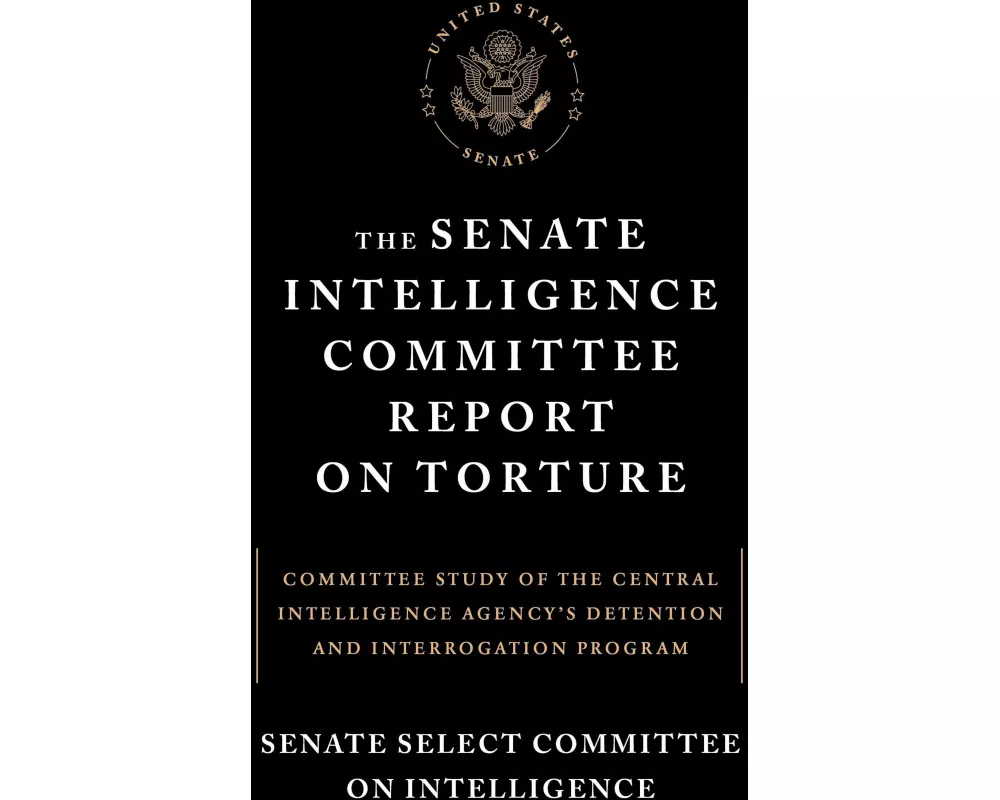 The Senate Intelligence Committee Report on Torture