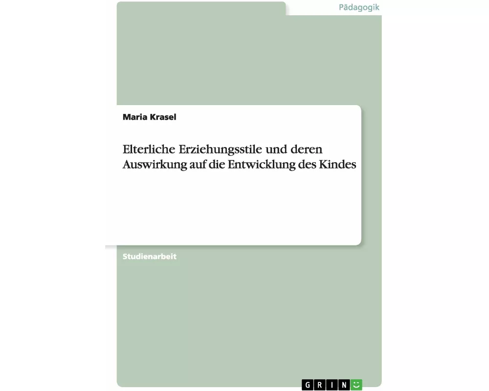 Elterliche Erziehungsstile und deren Auswirkung auf die Entwicklung des Kindes