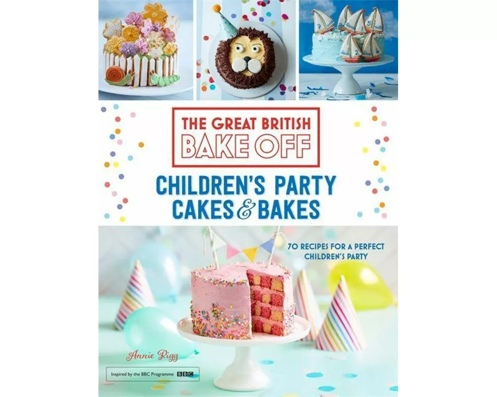 Great British Bake Off: Children's Party Cakes & Bakes