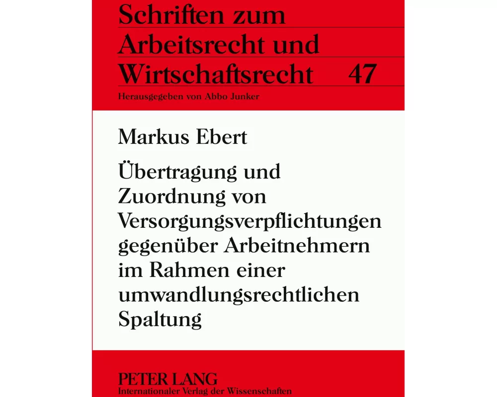 Übertragung und Zuordnung von Versorgungsverpflichtungen gegenüber Arbeitnehmern im Rahmen einer umwandlungsrechtlichen Spaltung