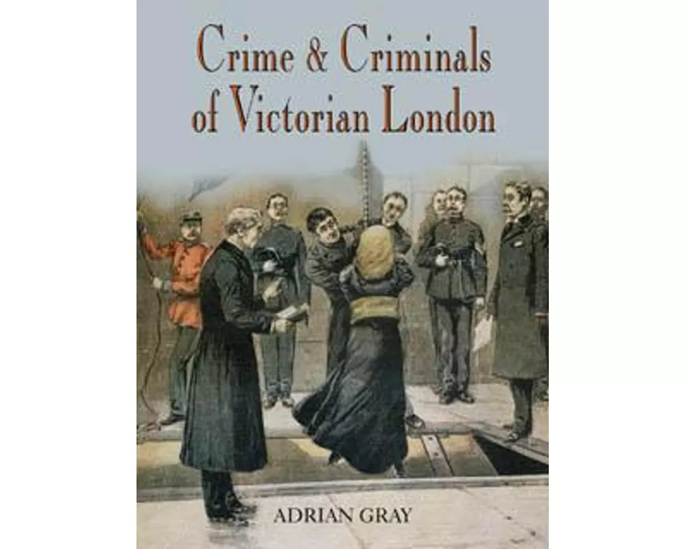 Crime and Criminals of Victorian London