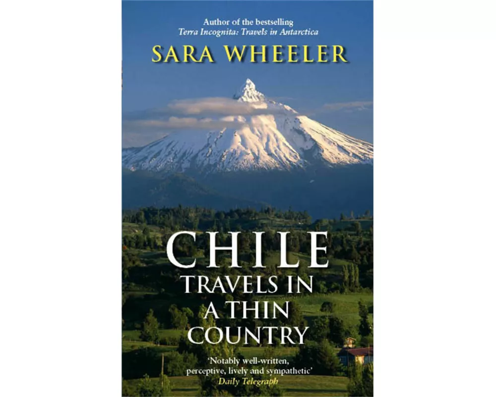 Chile: Travels In A Thin Country