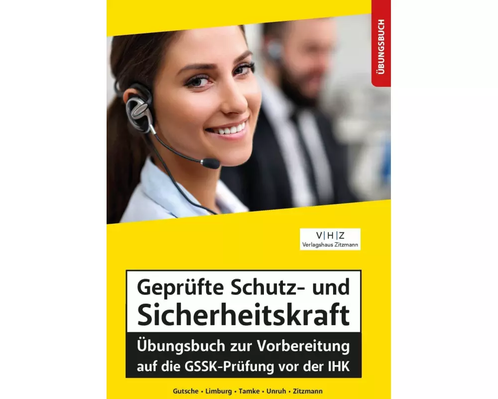 Geprüfte Schutz- und Sicherheitskraft Übungsbuch zur Vorbereitung auf die GSSK-Prüfung vor der IHK
