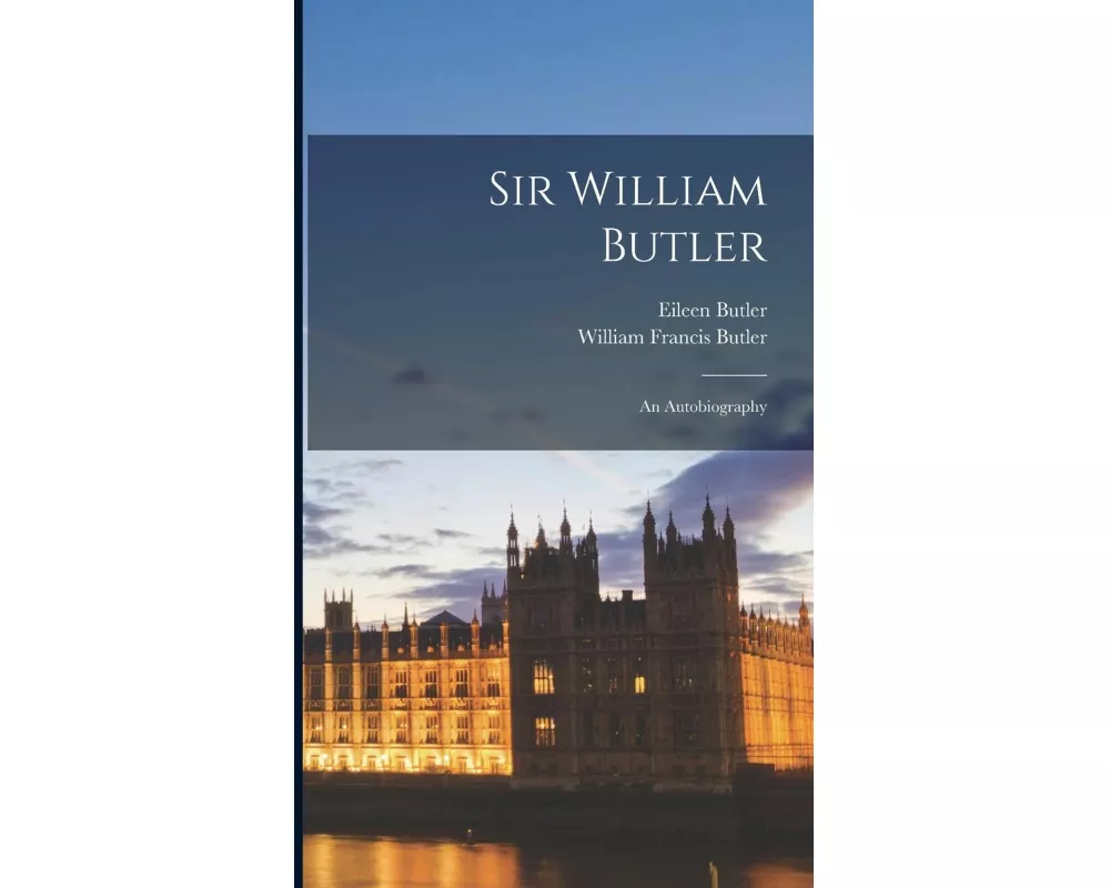 Sir William Butler: An Autobiography