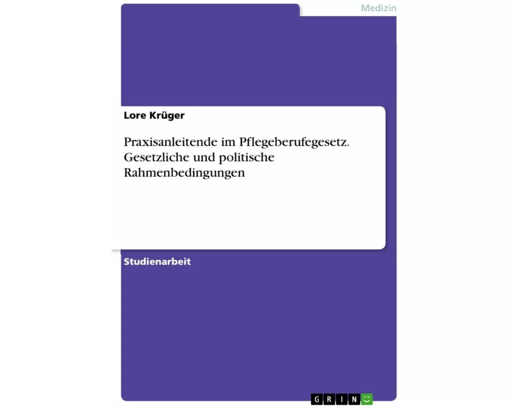 Praxisanleitende im Pflegeberufegesetz. Gesetzliche und politische Rahmenbedingungen
