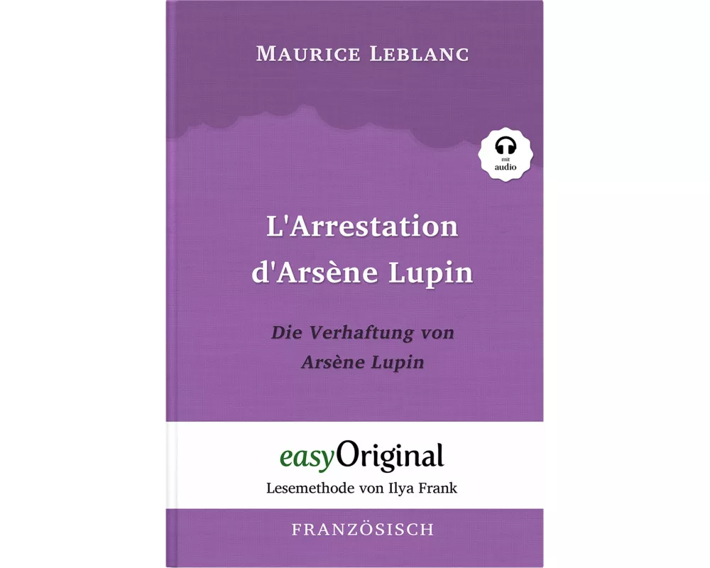 Arsène Lupin - 1 / L'Arrestation d'Arsène Lupin / Die Verhaftung von d'Arsène Lupin (Buch + Audio-CD) - Lesemethode von Ilya Frank - Zweisprachige Aus