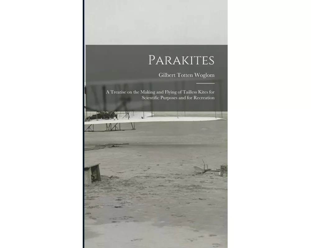 Parakites: a Treatise on the Making and Flying of Tailless Kites for Scientific Purposes and for Recreation