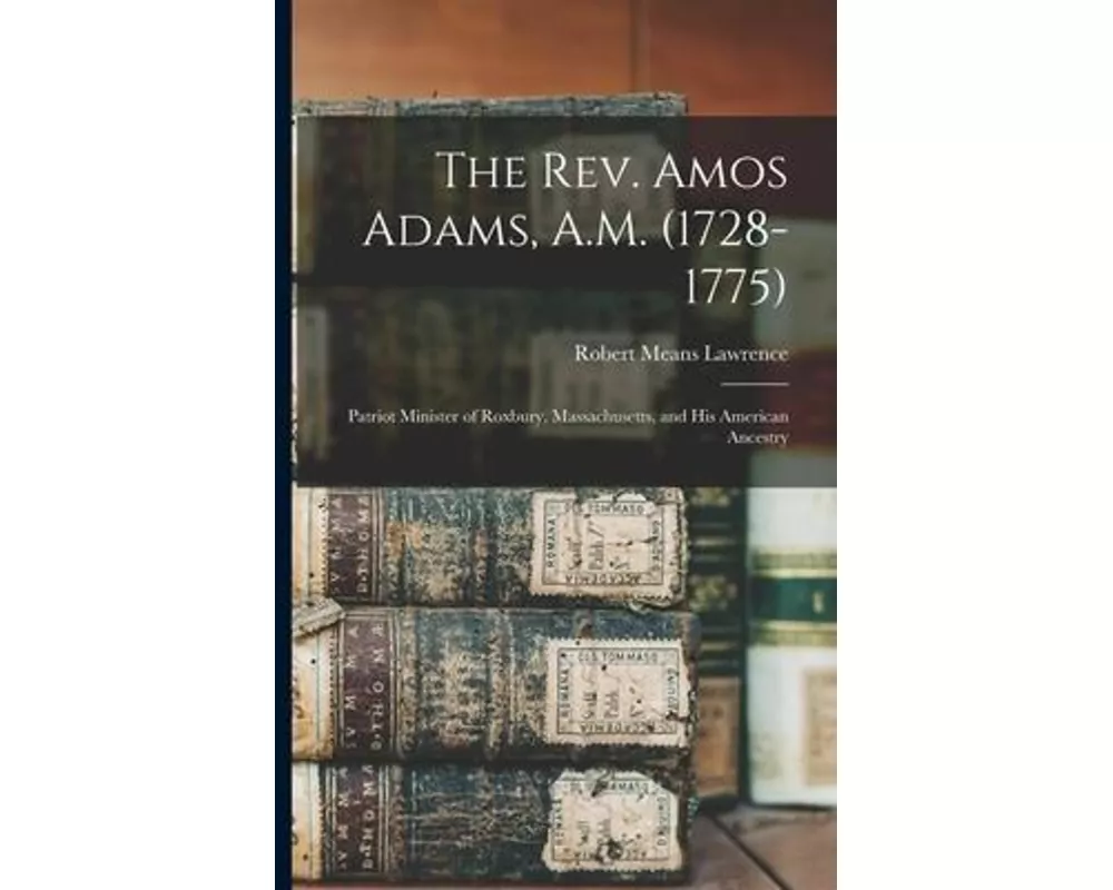The Rev. Amos Adams, A.M. (1728-1775)