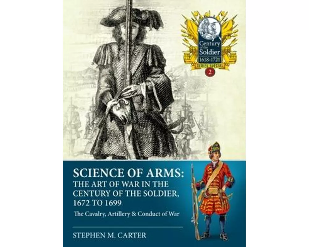 Science of Arms: The Art of War in the Century of the Soldier 1672 - 1699