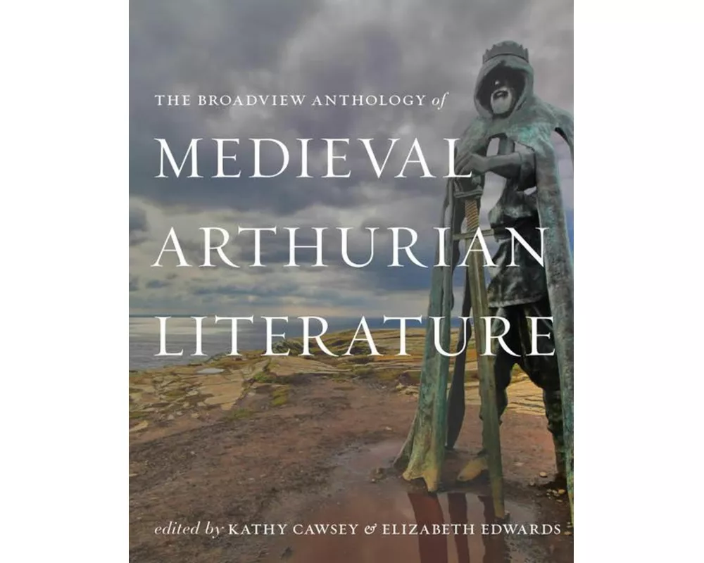 The Broadview Anthology of Medieval Arthurian Literature