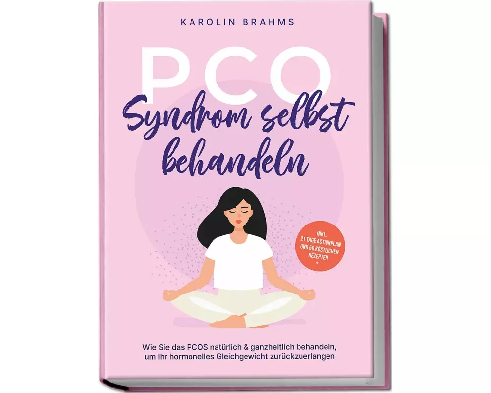 PCO Syndrom selbst behandeln: Wie Sie das PCOS natürlich & ganzheitlich behandeln, um Ihr hormonelles Gleichgewicht zurückzuerlangen - inkl. 21 Tage A