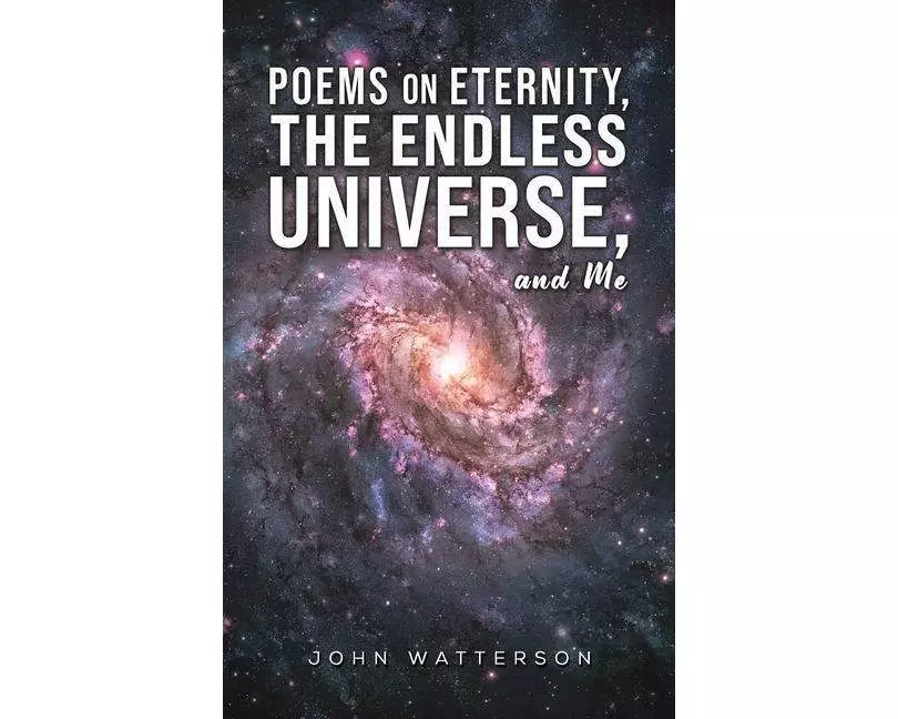 Poems on Eternity, the Endless Universe, and Me