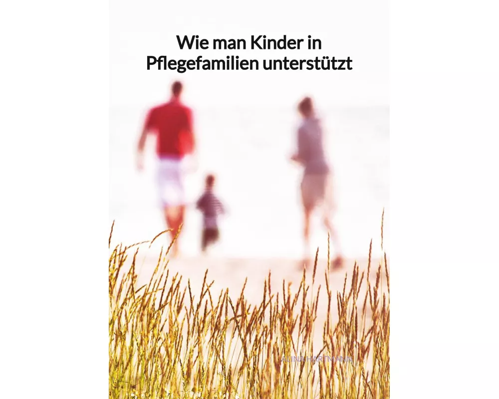 Wie man Kinder in Pflegefamilien unterstützt