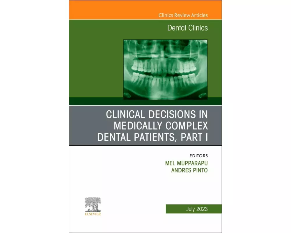 Clinical Decisions in Medically Complex Dental Patients, Part I, An Issue of Dental Clinics of North America: Volume 67-3