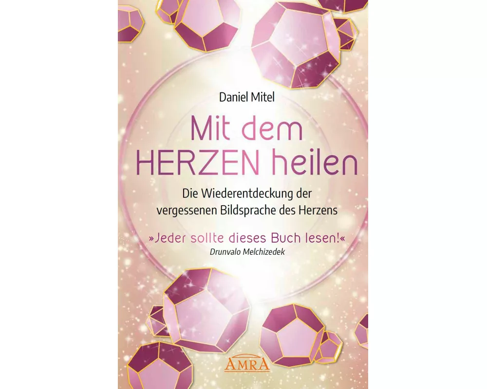 Mit dem Herzen heilen: Die Wiederentdeckung der vergessenen Bildsprache des Herzens