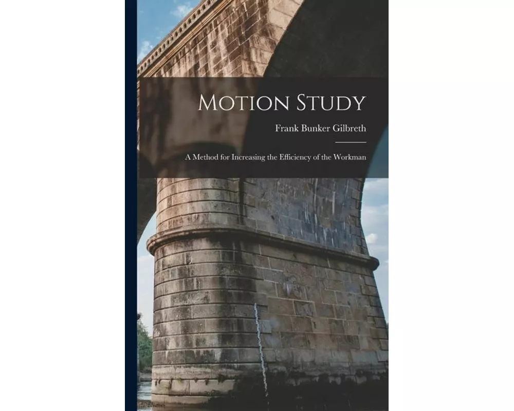 Motion Study: A Method for Increasing the Efficiency of the Workman