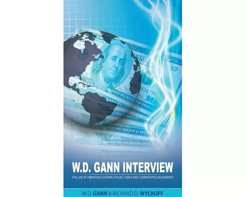 W.D. Gann Interview by Richard D. Wyckoff: The Law of Vibration Governs Stocks, Forex and Commodities Movements