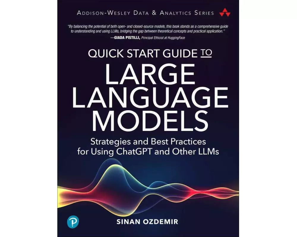 Quick Start Guide to Large Language Models: Strategies and Best Practices for Using ChatGPT and Other LLMs