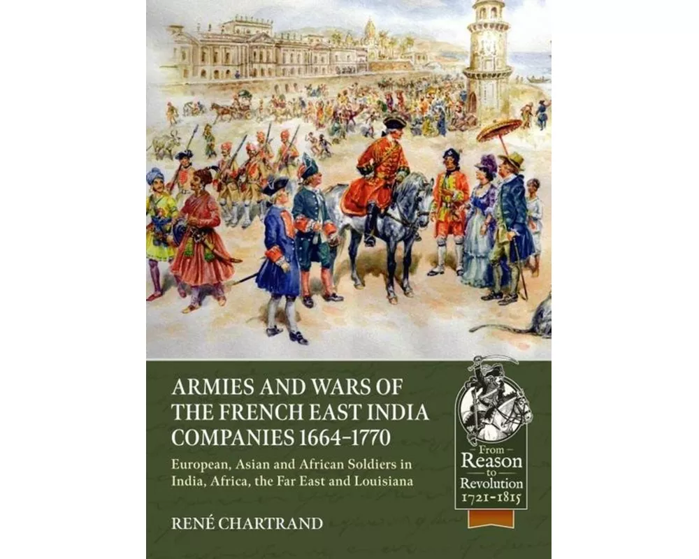 Armies and Wars of the French East India Companies 1664-1770