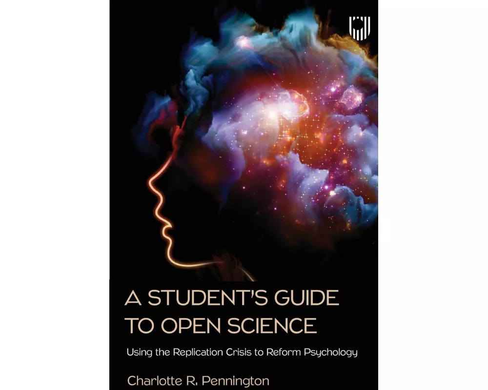 A Student's Guide to Open Science: Using the Replication Crisis to Reform Psychology