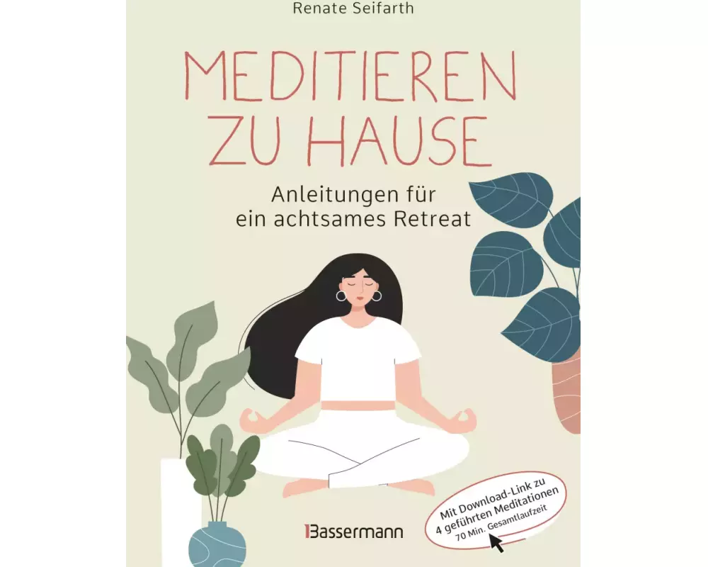 Meditieren zu Hause - Anleitungen für ein achtsames Retreat -