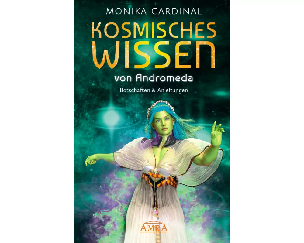 KOSMISCHES WISSEN VON ANDROMEDA: Botschaften & Anleitungen der Lichtwesen