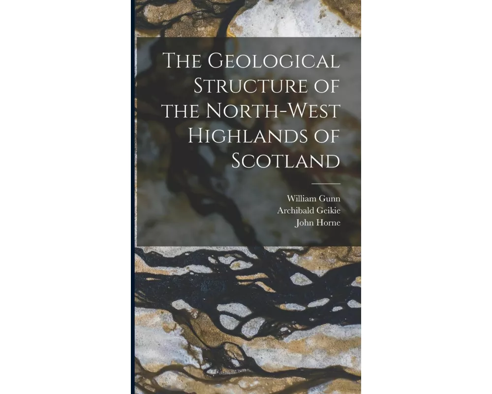 The Geological Structure of the North-West Highlands of Scotland