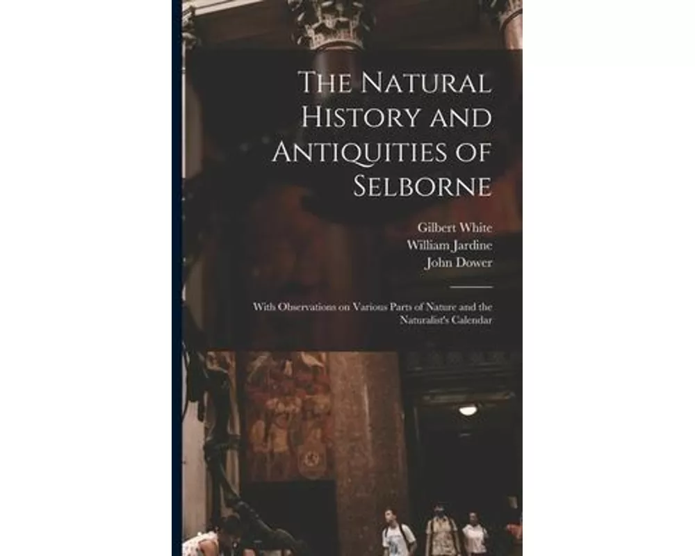 The Natural History and Antiquities of Selborne
