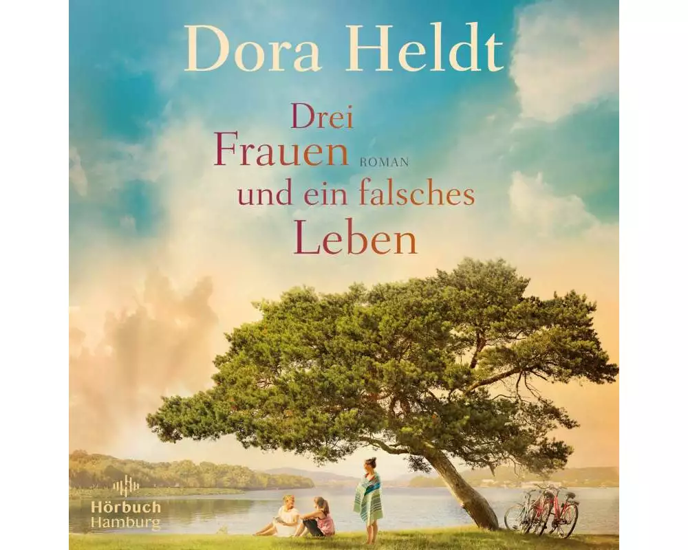 Drei Frauen und ein falsches Leben (Die Haus am See-Reihe 3)