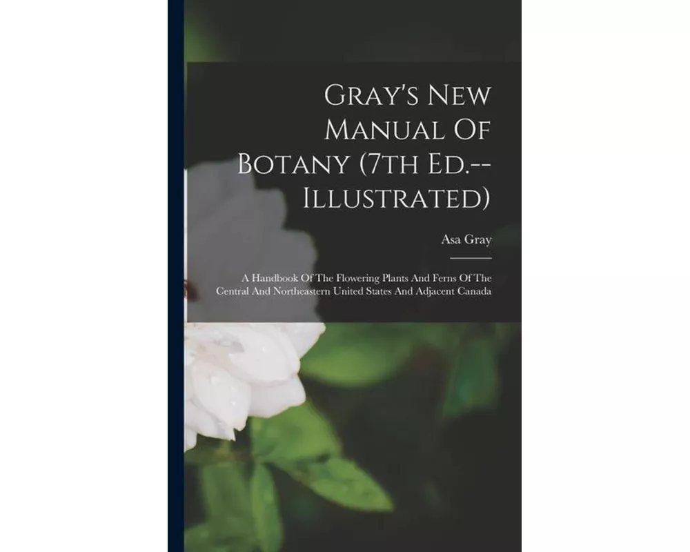 Gray's New Manual Of Botany (7th Ed.--illustrated)