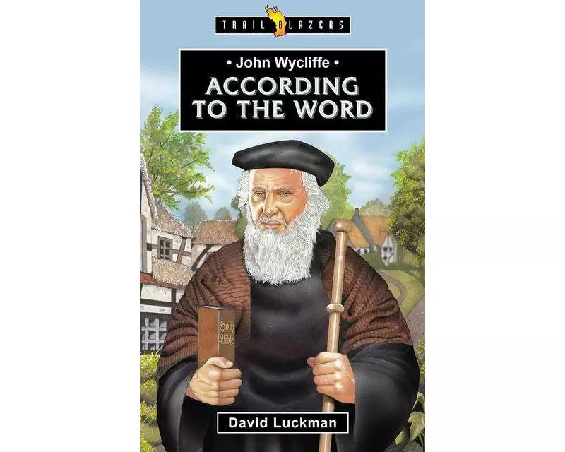 John Wycliffe: According to the Word