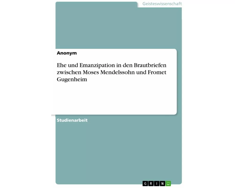 Ehe und Emanzipation in den Brautbriefen zwischen Moses Mendelssohn und Fromet Gugenheim