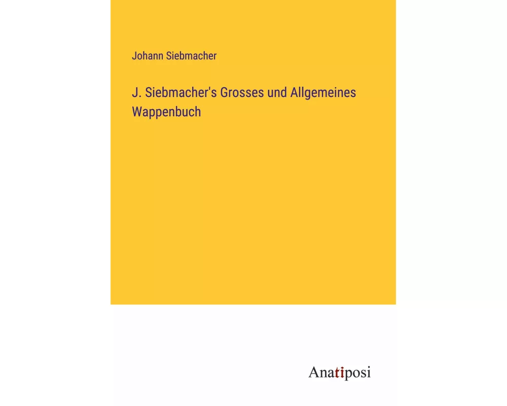 J. Siebmacher's Grosses und Allgemeines Wappenbuch
