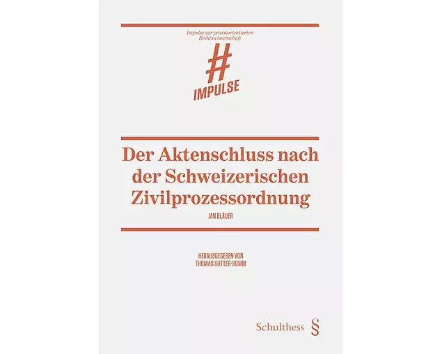 Der Aktenschluss nach der Schweizerischen Zivilprozessordnung