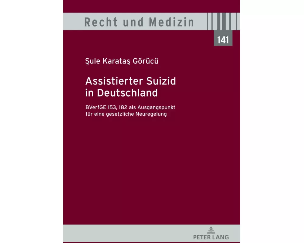Assistierter Suizid in Deutschland, BVerfGE 153, 182 als Ausgangspunkt für eine gesetzliche Neuregelung