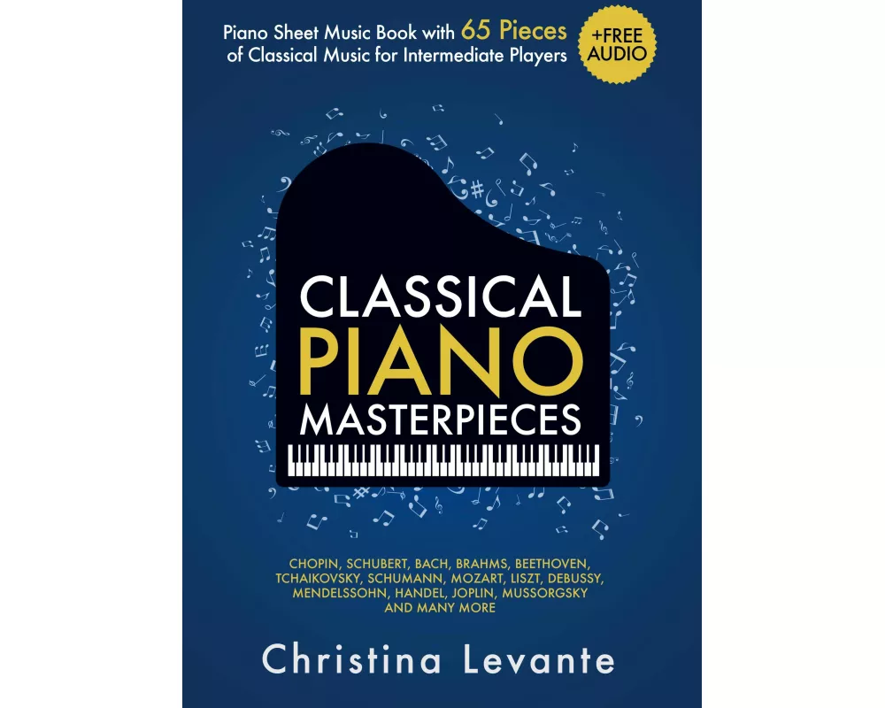 Classical Piano Masterpieces. Piano Sheet Music Book with 65 Pieces of Classical Music for Intermediate Players (+Free Audio)