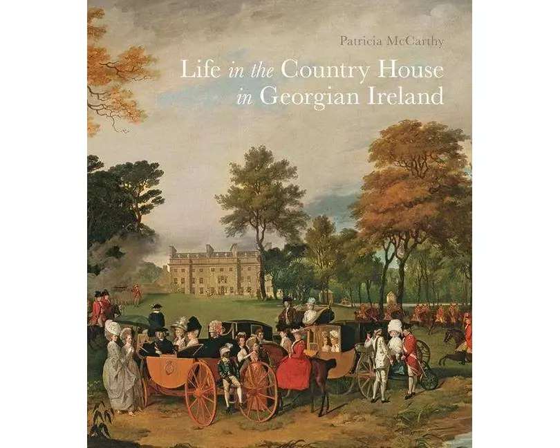Life in the Country House in Georgian Ireland
